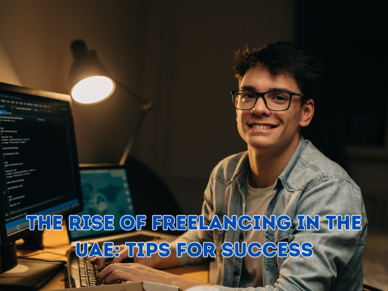 The Rise of Freelancing in the UAE: Tips for Success