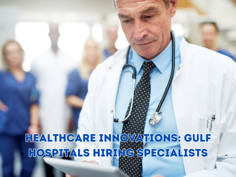 Healthcare Innovations: Gulf Hospitals Hiring Specialists
